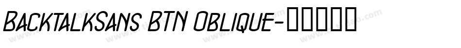 BacktalkSans BTN Oblique字体转换